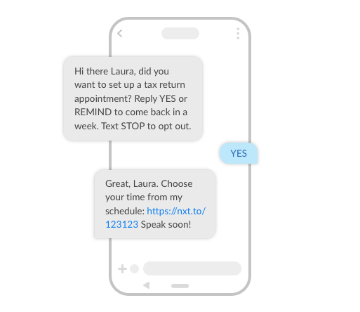 Hi there Laura, did you want to set up a tax return appointment? Reply YES or REMIND to come back in a week. Text STOP to opt out
YES
Great, Laura. Choose your time from my schedule: https://nxt.to/123123 Speak soon!